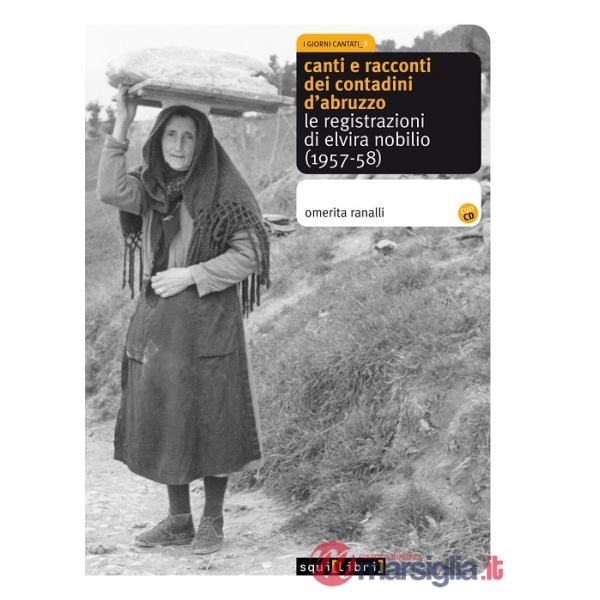 Canti e racconti dei contadini d'Abruzzo. Le registrazioni di Elvira Nobilio (1957-58). Con CD Audio
