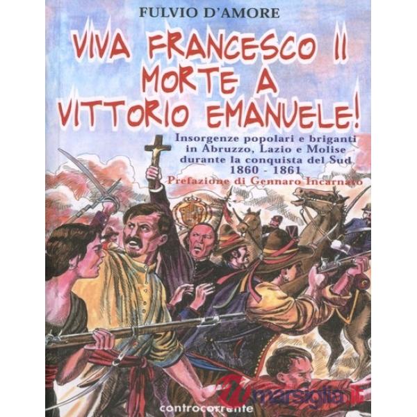 Viva Francesco II. Morte a Vittorio Emanuele! Insorgenze popolari e briganti in Abruzzo, Lazio e Molise durante la conquista del