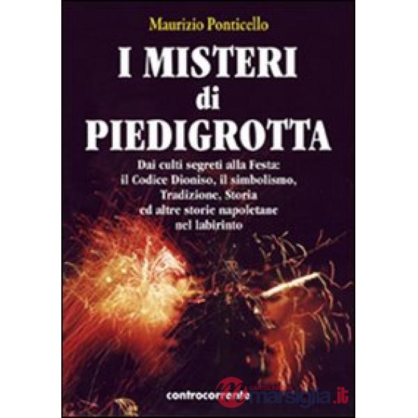 Misteri di Piedigrotta. Dai culti segreti alla festa. Il codice Dioniso, il simbolismo, tradizione, storia ed altre storie napol