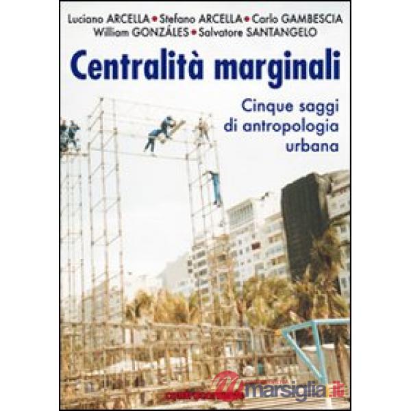 Centralità marginali. Cinque saggi di antropologia urbana