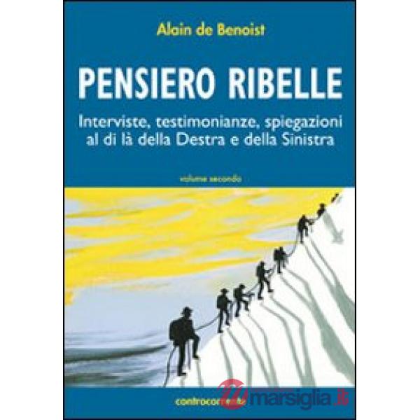 Pensiero ribelle. Interviste, testimonianze, spiegazioni al di là della destra e della sinistra. Vol. 2