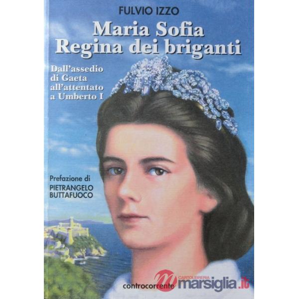 Maria Sofia regina dei briganti. Dall'assedio di Gaeta all'attentato a Umberto I