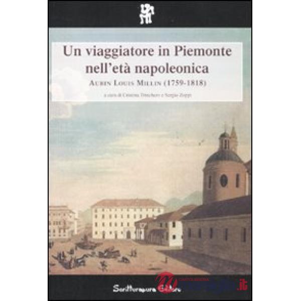 Viaggiatore in Piemonte nell'età napoleonica: Aubin Louis Millin (1759-1818) (Un)