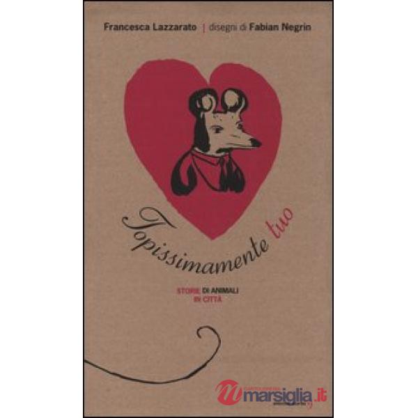 Topissimamente tuo. Storie di animali in città. Ediz. illustrata