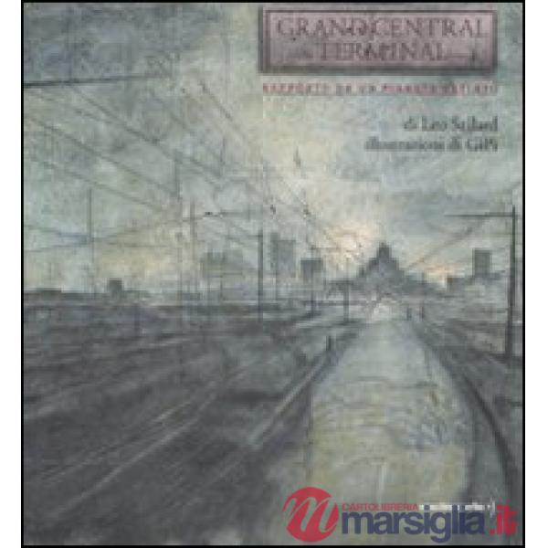 Grand Central Terminal. Rapporto da un pianeta estinto. Ediz. illustrata