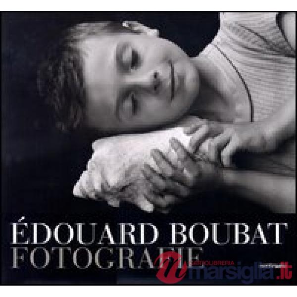 Édouard Boubat. Fotografie. Ediz. illustrata