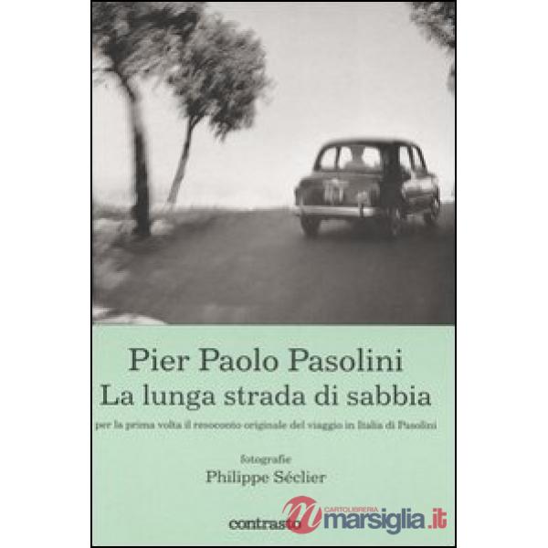 Pier Paolo Pasolini. La lunga strada di sabbia. Ediz. illustrata
