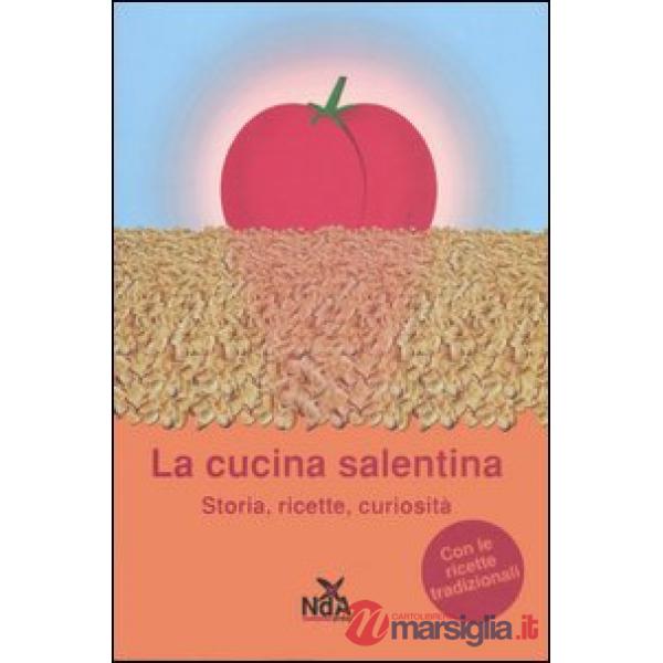 Cucina salentina. Storia, ricette, curiosità (La)