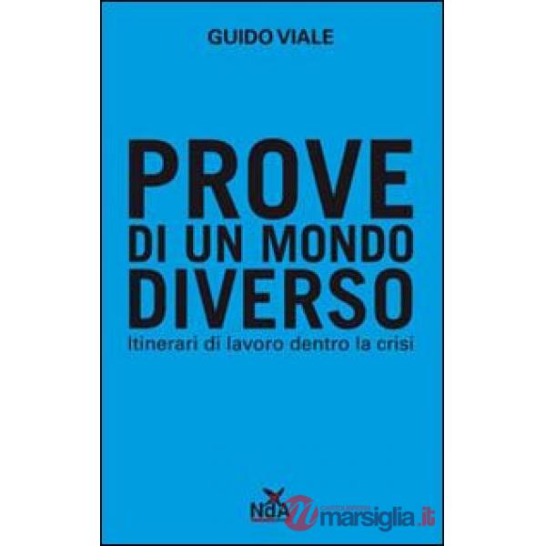 Prove di un mondo diverso. Itinerari di lavoro dentro la crisi