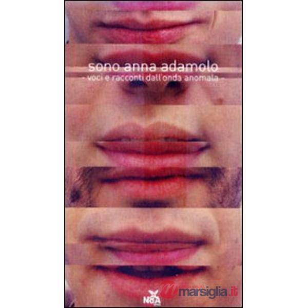 Sono Anna Adamolo. Voci e racconti dall'onda anomala