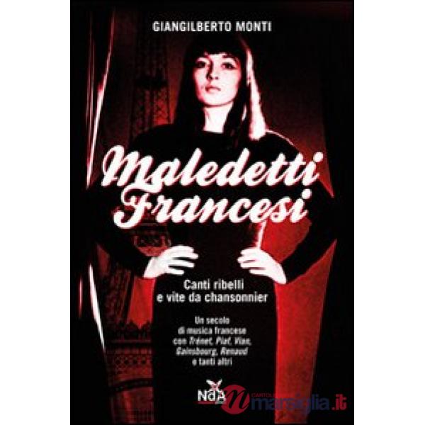 Maledetti francesi. Canti ribelli e vite da chansonnier