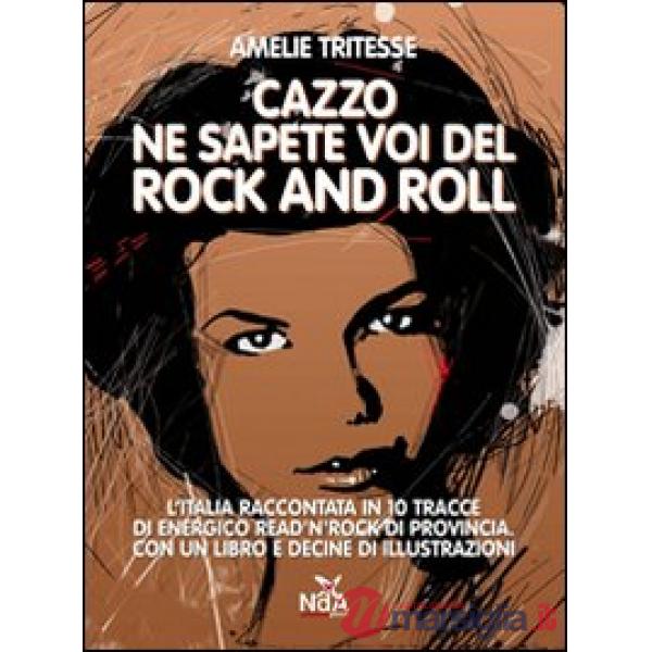 Cazzo ne sapete voi del rock and roll. Con CD Audio