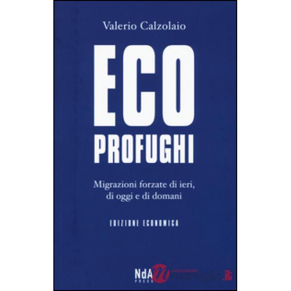 Ecoprofughi. Migrazioni forzate di ieri, di oggi e di domani