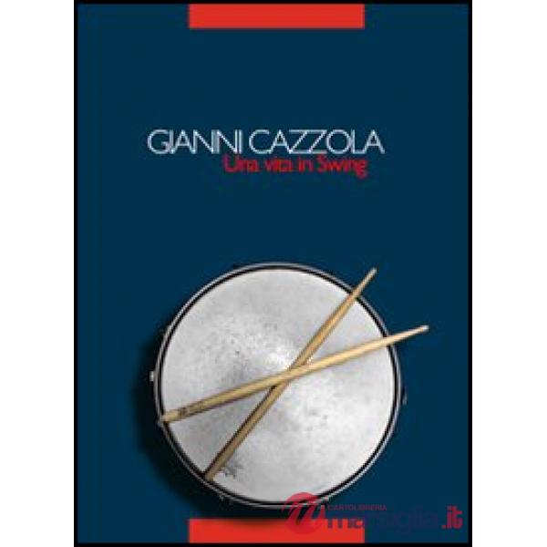 Gianni Cazzola. Una vita in swing. Con CD Audio