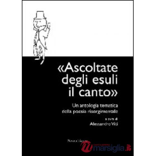 Ascoltate degli esuli il canto. Un'antologia tematica della poesia risorgimentale