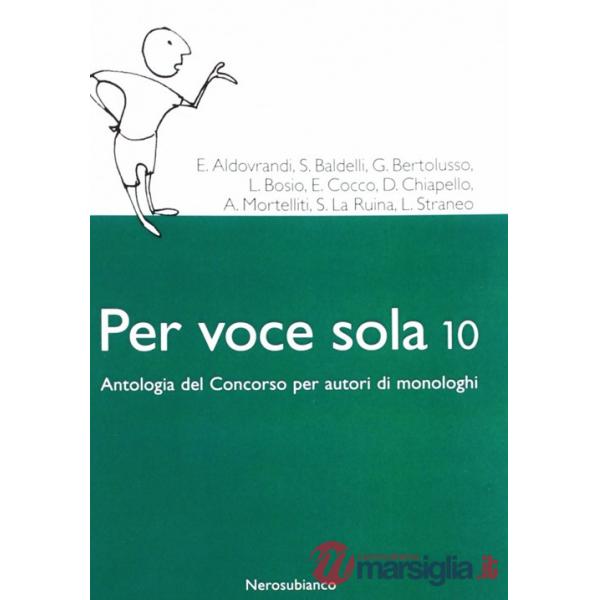 Per voce sola 10. Antologia del concorso per autori di monologhi