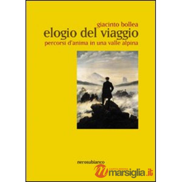 Elogio del viaggio. Percorsi d'anima in una valle alpina