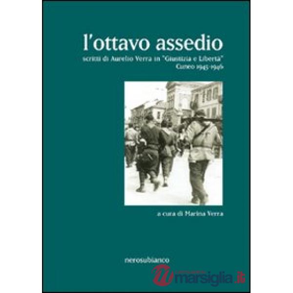 Ottavo assedio. Scritti di Aurelio Verra in «giustizia e libertà». Cuneo 1945-1946 (L')