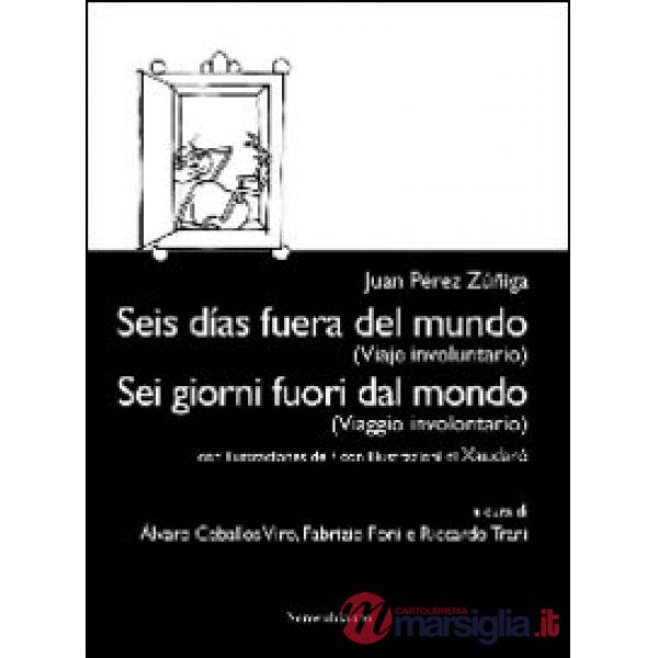 Sei giorni fuori dal mondo. (Viaggio involontario). Ediz. italiana e spagnola