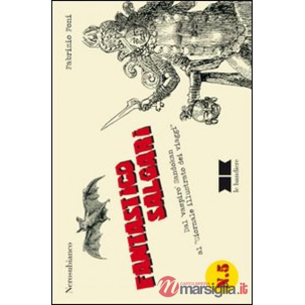 Fantastico Salgari. Dal «vampiro» Sandokan al «Giornale illustrato dei viaggi»