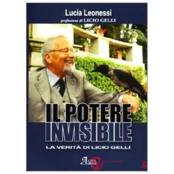 Potere invisibile. La verità di Licio Gelli (Il)