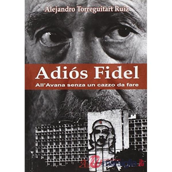 Adìos Fidel. All'Avana senza un cazzo da fare