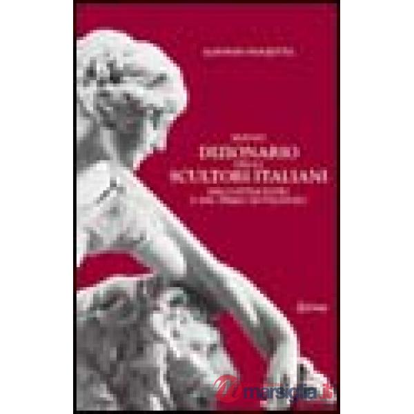 Nuovo dizionario degli scultori italiani dell'Ottocento e del primo Novecento. Ediz. illustrata