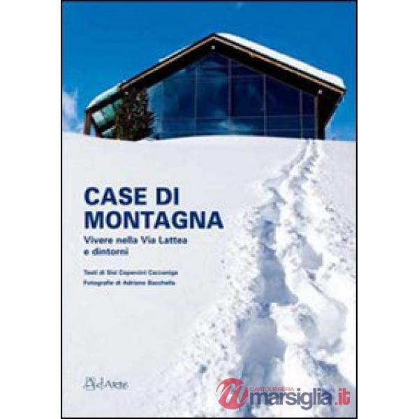 Case di montagna. Vivere nella Vialattea e dintorni