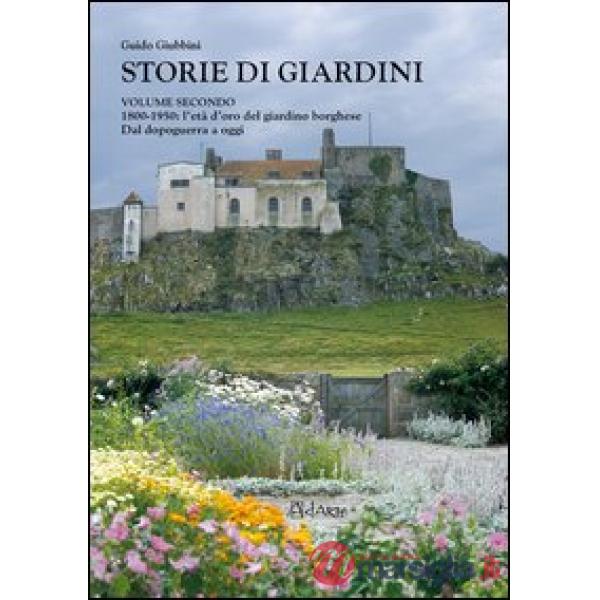 Storie di giardini. Vol. 2: 1800-1950. L'età d'oro del giardino borghese. Dal dopoguerra a oggi