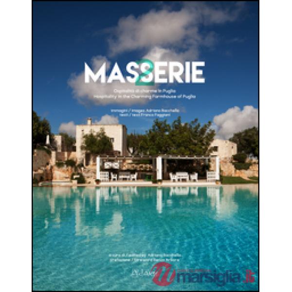 Masserie. Ospitalità di charme in Puglia-Hospitality in the charming farmhouses of Apulia. Ediz. bilingue