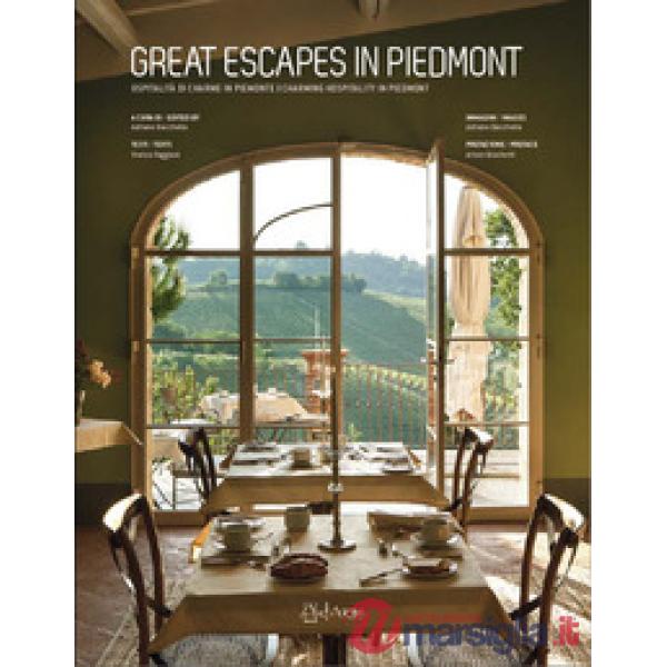 Great escapes in Piedmont. Ospitalità di charme in Piemonte-Charming hospitality in Piedmont. Ediz. bilingue