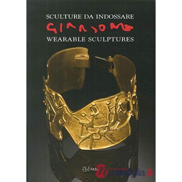 Giansone. Sculture da indossare. Catalogo della mostra (Torino, 5 ottobre 2017-29 gennaio 2018). Ediz. italiana e inglese