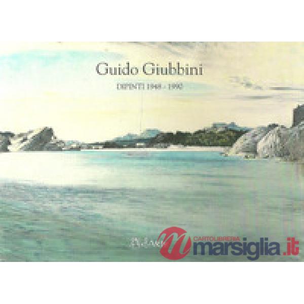 Guido Giubbini. Dipinti 1948-1990. Ediz. illustrata