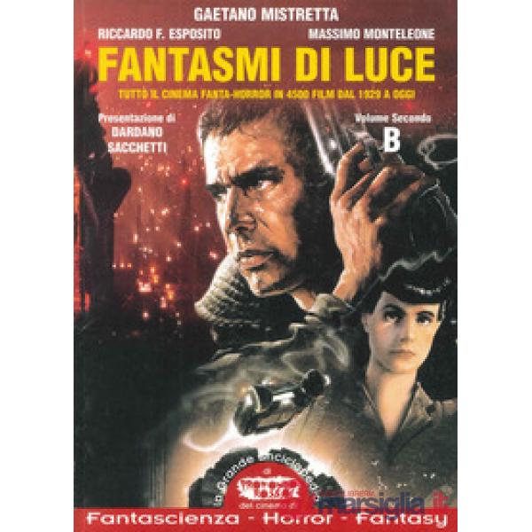 Fantasmi di luce. Tutto il cinema fanta-horror in 4500 film dal 1929 a oggi. Vol. 2: B