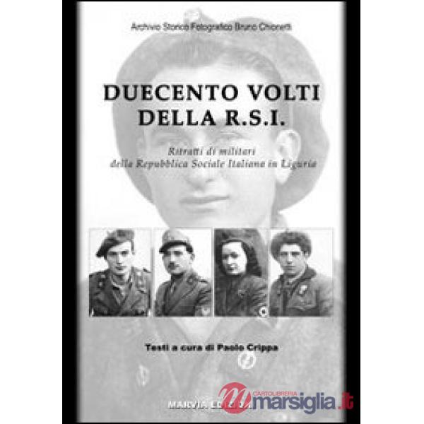Duecento volti della R.S.I. Ritratti di militari della Repubblica Sociale Italiana in Liguria