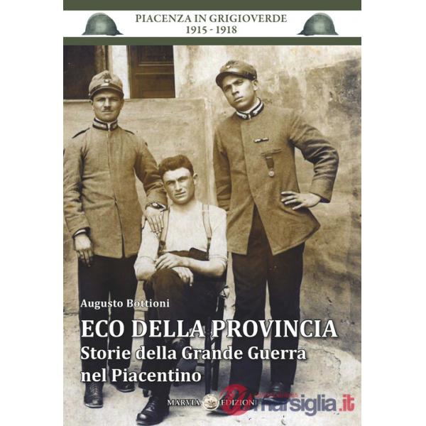 Eco della provincia. Storie della Grande Guerra nel Piacentino