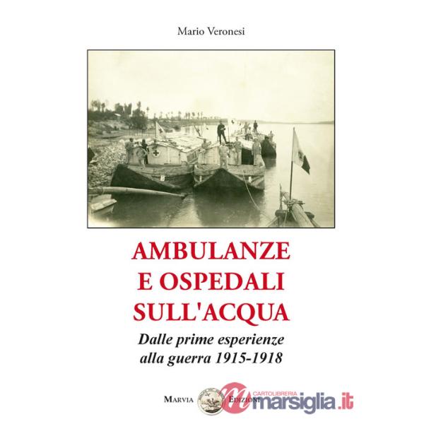 Ambulanze e ospedali sull'acqua. Dalle prime esperienze alla guerra 1915-1918