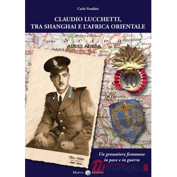 Claudio Lucchetti, tra Shanghai e l'Africa orientale. Un granatiere fontanese in pace e in guerra