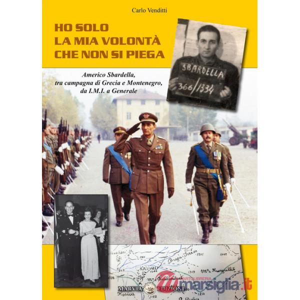 Ho solo la mia volontà che non si piega. Americo Sbardella, tra campagna di Grecia e Montenegro, da I.M.I. a Generale