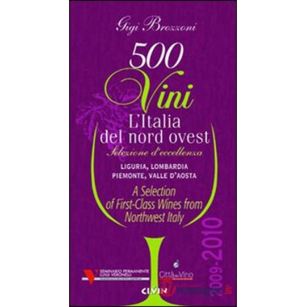 Cinquecento vini. L'Italia del nord ovest (2009-2010). Selezione d'eccelenza. Li