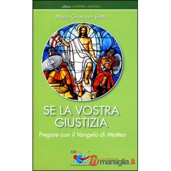 Se la vostra giustizia. Pregare con il Vangelo di Matteo