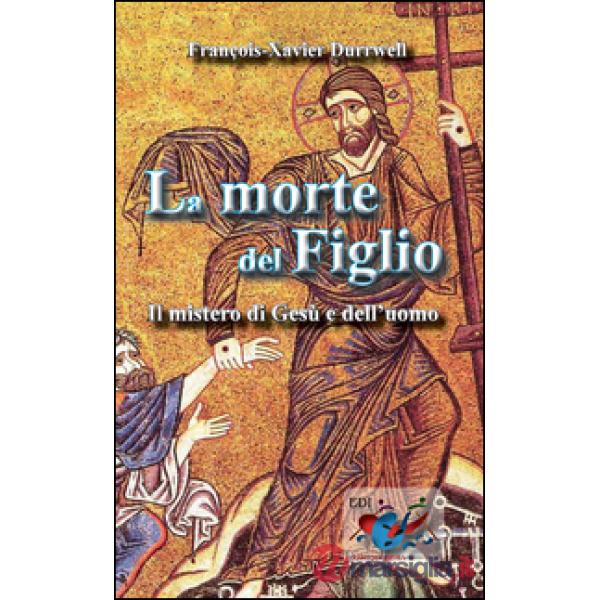 Morte del figlio. Il mistero di Gesù e dell'uomo (La)