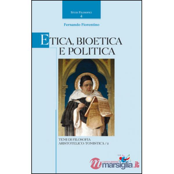 Etica, Bioetica e Politica. Temi di filosofia aristotelico-tomistica