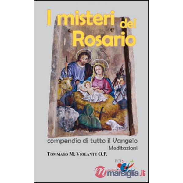 Misteri del Rosario. Compendio di tutto il Vangelo. Meditazioni (I)