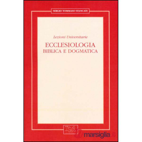 Ecclesiologia. Biblica e dogmatica. Lezioni universitarie
