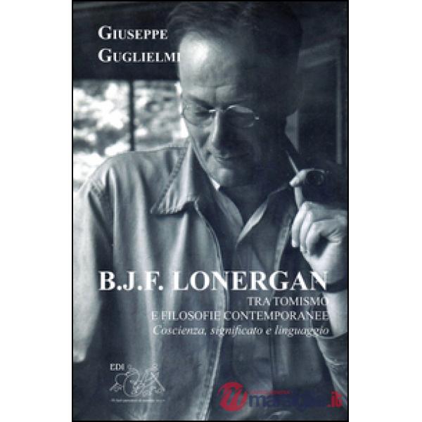 B. J. F. Lonergan tra tomismo e filosofie contenporanee. Coscienza, significato 