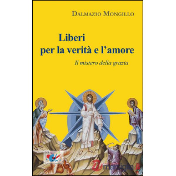 Liberi per la verità e l'amore. Il mistero della grazia
