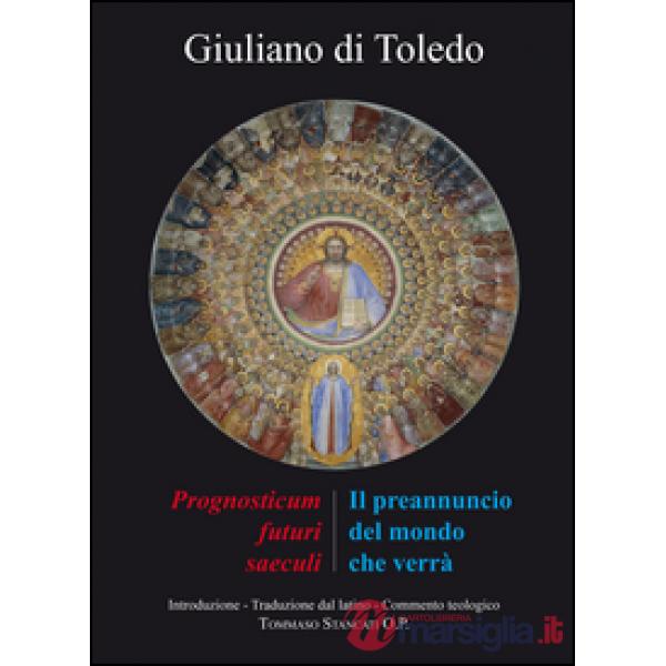 Preannuncio del mondo che verrà. Il «Prognosticum futuri saeculi» di Giuliano di