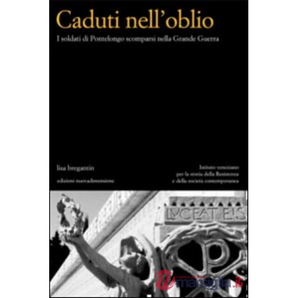 Caduti nell'oblio. I soldati di Pontelongo scomparsi nella Grande Guerra