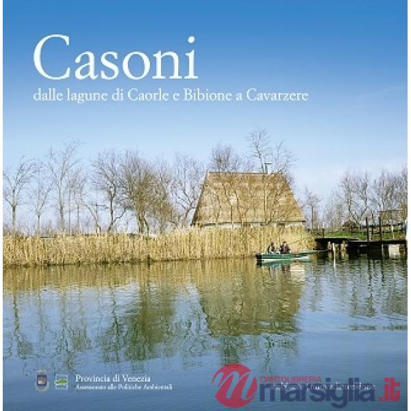 Casoni. Dalle lagune di Caorle e Bibione a Cavarzere